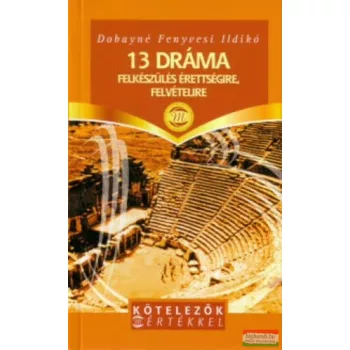   Dobayné Fenyvesi Ildikó - 13 dráma - Felkészülés érettségire, felvételire