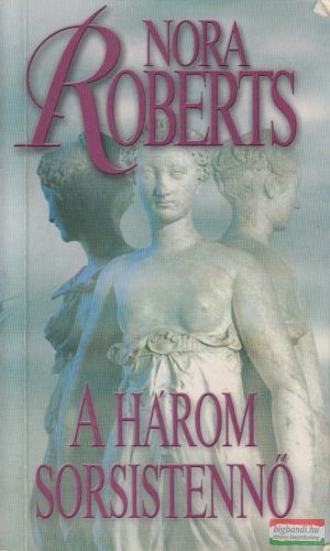 Nora Roberts - A három sorsistennő