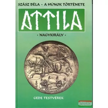 Szász Béla - Attila nagykirály - A hunok története