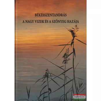   Dr. Paljak János - Békésszentandrás a Nagy Vizek és a Szőnyeg hazája (dedikált példány)