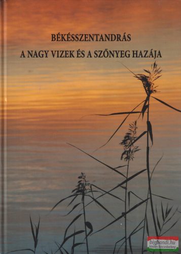 Dr. Paljak János - Békésszentandrás a Nagy Vizek és a Szőnyeg hazája (dedikált példány)