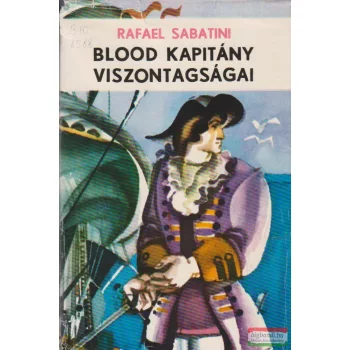 Rafael Sabatini - Blood kapitány viszontagságai