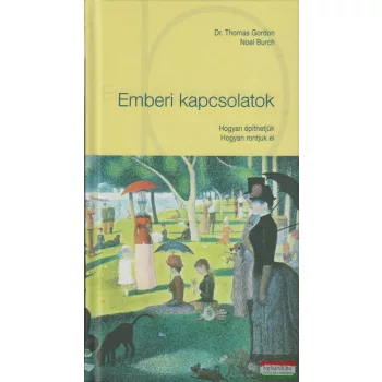   Dr. Thomas Gordon, Noel Burch - Emberi kapcsolatok - Hogyan építhetjük, hogyan ronthatjuk el 