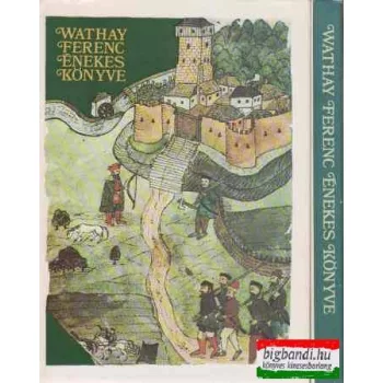 Wathay Ferenc énekes könyve I-II.