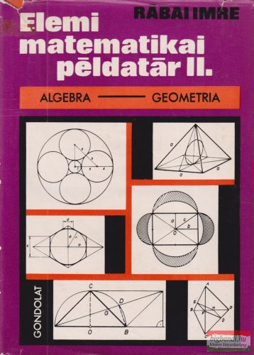 Rábai Imre - Elemi matematikai példatár II. - Algebra - Geometria