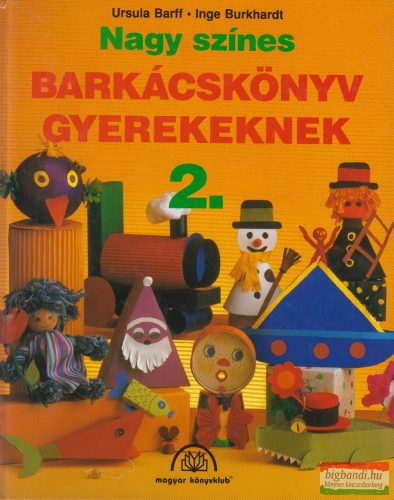 Ursula Barff, Inge Burkhardt - Nagy színes barkácskönyv gyerekeknek 2.