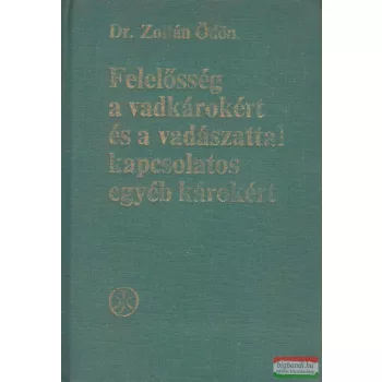   Dr. Zoltán Ödön - Felelősség a vadkárokért és a vadászattal kapcsolatos egyéb károkért