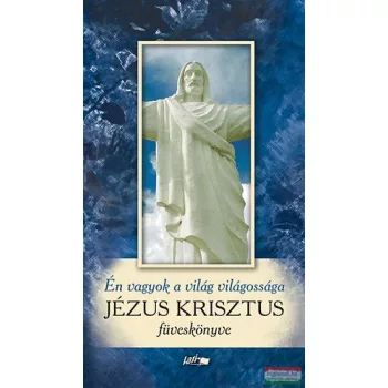   Én vagyok a világ világossága - Jézus Krisztus füveskönyve 