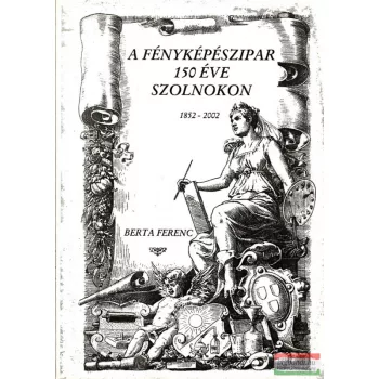 A fényképészipar 150 éve Szolnokon