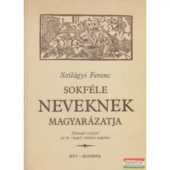 Szilágyi Ferenc - Sokféle neveknek magyarázatja