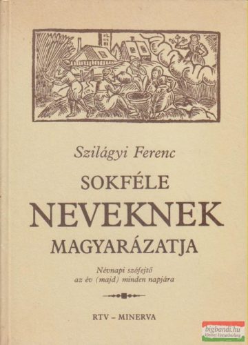 Szilágyi Ferenc - Sokféle neveknek magyarázatja