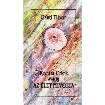 Kontra Crick avagy az élet mivolta
