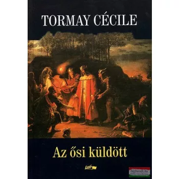 Tormay Cécile - Az ősi küldött
