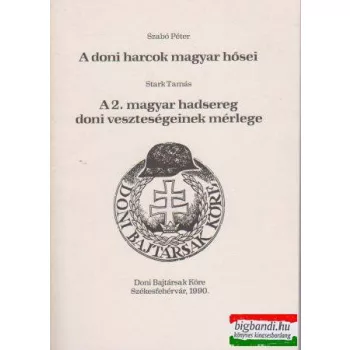   A doni harcok magyar hősei + A 2 . magyar hadsereg doni veszteségeinek mérlege