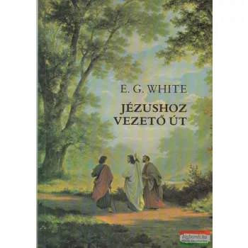 E. G. White - Jézushoz vezető út