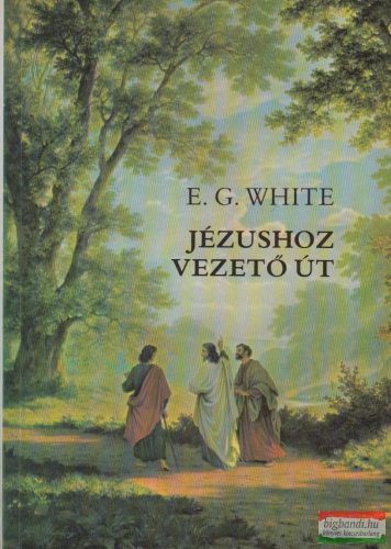 E. G. White - Jézushoz vezető út