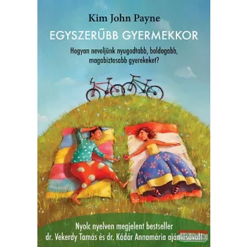   Kim John Payne - Egyszerűbb gyermekkor - Hogyan neveljünk nyugodtabb, boldogabb, magabiztosabb gyerekeket?