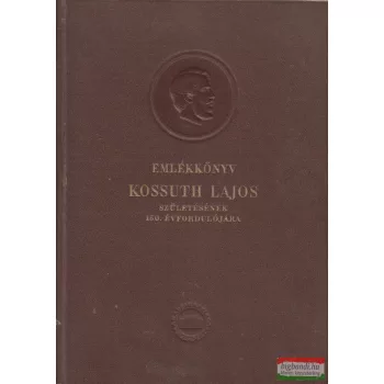   I. Tóth Zoltán szerk. - Emlékkönyv Kossuth Lajos születésének 150. évfordulójára I. 