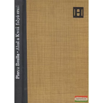 Pierre Boulle - Ahol a Kwai folyó ered