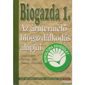   Sárközy Péter, Seléndy Szabolcs szerk. - Biogazda 1. - Az árutermelő biogazdálkodás alapjai