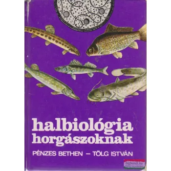 Pénzes Bethen-Tölg István - Halbiológia horgászoknak