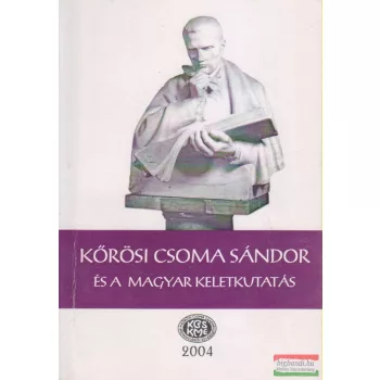   Gazda József, Szabó Etelka szerk. - Kőrösi Csoma Sándor és a magyar keletkutatás