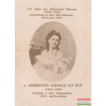   A Debreceni Színház 125 éve (1865-1990) - Kiállítás a Déri Múzeumban, 1991. április-június