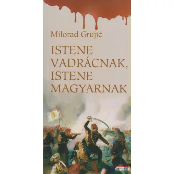 Milorad Grujic - Istene vadrácnak, istene magyarnak
