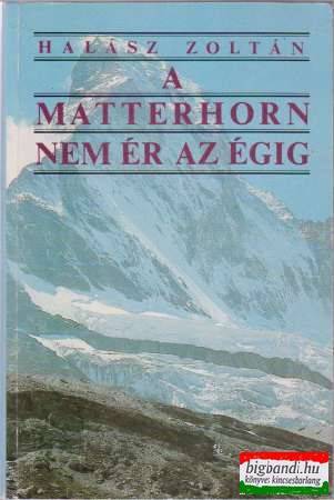 Halász Zoltán - A Matterhorn nem ér az égig