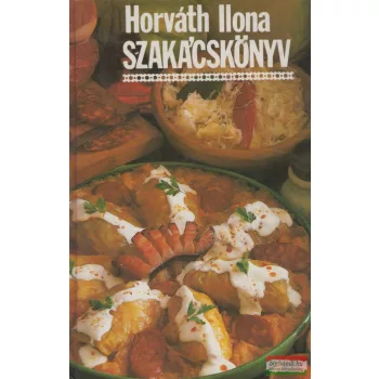 Horváth Ilona - Szakácskönyv