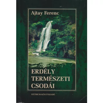 Ajtay Ferenc - Erdély természeti csodái