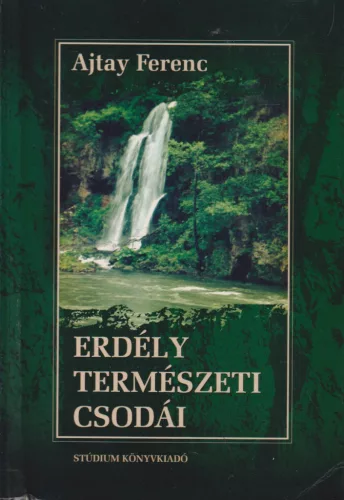 Ajtay Ferenc - Erdély természeti csodái