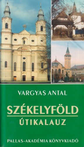 Vargyas Antal - Székelyföld - Útikalauz