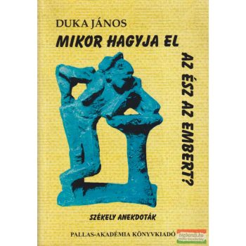Duka János - Mikor hagyja el az ész az embert? 