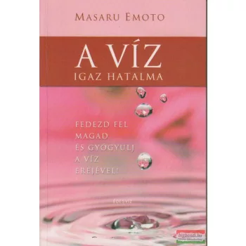 Masaru Emoto - A víz igaz hatalma
