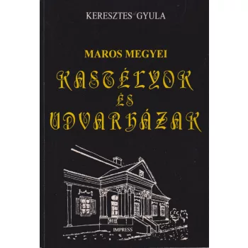 Keresztes Gyula - Maros megyei kastélyok és udvarházak