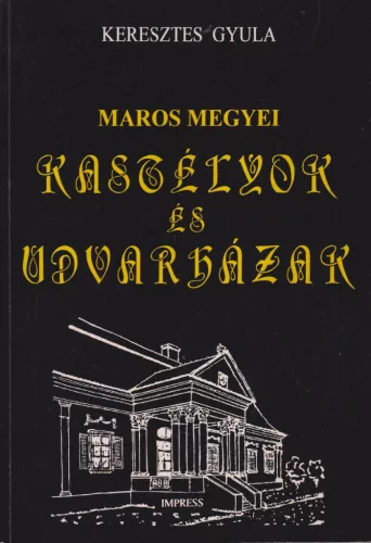 Keresztes Gyula - Maros megyei kastélyok és udvarházak