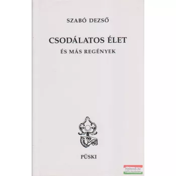 Szabó Dezső - Csodálatos élet és más regények