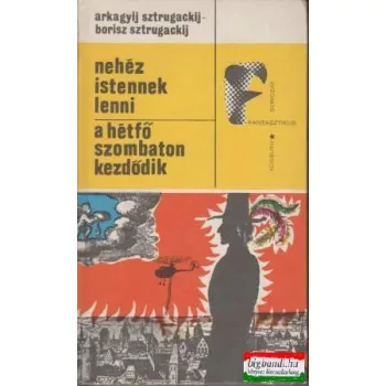   Arkagyij Sztrugackij - Borisz Sztrugackij - Nehéz istennek lenni / A hétfő szombaton kezdődik