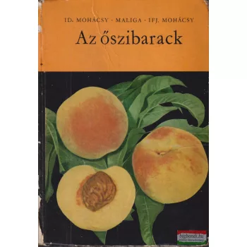   Id. Mohácsy Mátyás, Maliga Pál, Ifj. Mohácsy Mátyás - Az őszibarack