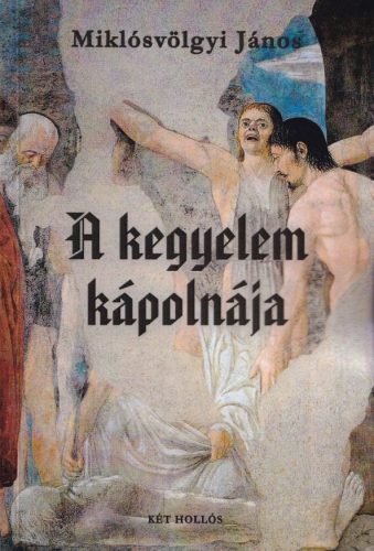Miklósvölgyi János - A kegyelem kápolnája