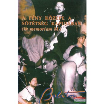  Balaton ‎– A Fény Közepe A Sötétség Kapujában (In Memoriam M.) MC