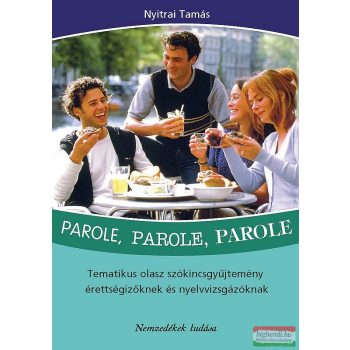   Nyitrai Tamás - Parole, parole, parole - tematikus olasz szókincsgyüjtemény érettségizőknek és nyelvvizsgázóknak