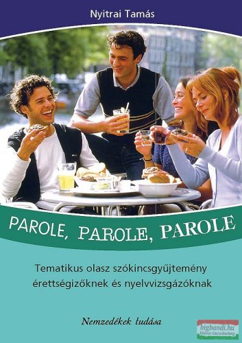Nyitrai Tamás - Parole, parole, parole - tematikus olasz szókincsgyüjtemény érettségizőknek és nyelvvizsgázóknak