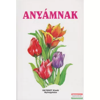  Jármezei Tamásné - Anyámnak - versek, dalok anyák napjára