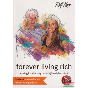   Rolf Kipp - Forever living rich - Pénzügyi szabadság passzív jövedelem révén
