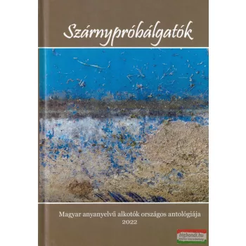   Szárnypróbálgatók - Magyar anyanyelvű alkotók országos antológiája 2022