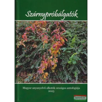   Szárnypróbálgatók - Magyar anyanyelvű alkotók országos antológiája 2023