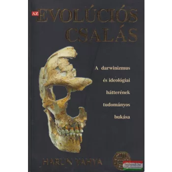   Harun Yahya, Adnan Oktar - Az evolúciós csalás - A darwinizmus és ideológiai hátterének tudományos bukása