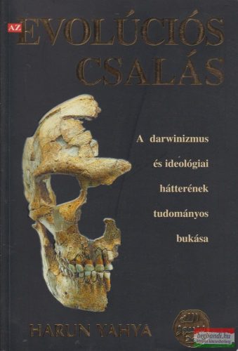 Harun Yahya, Adnan Oktar - Az evolúciós csalás - A darwinizmus és ideológiai hátterének tudományos bukása